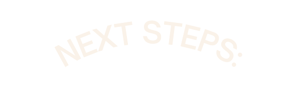 NEXT STEPS